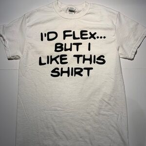 “I’d Flex but I Like This Shirt” Custom Short Sleeve
